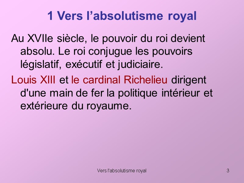 Vers l'absolutisme royal 3 1 Vers l’absolutisme royal  Au XVIIe siècle, le pouvoir